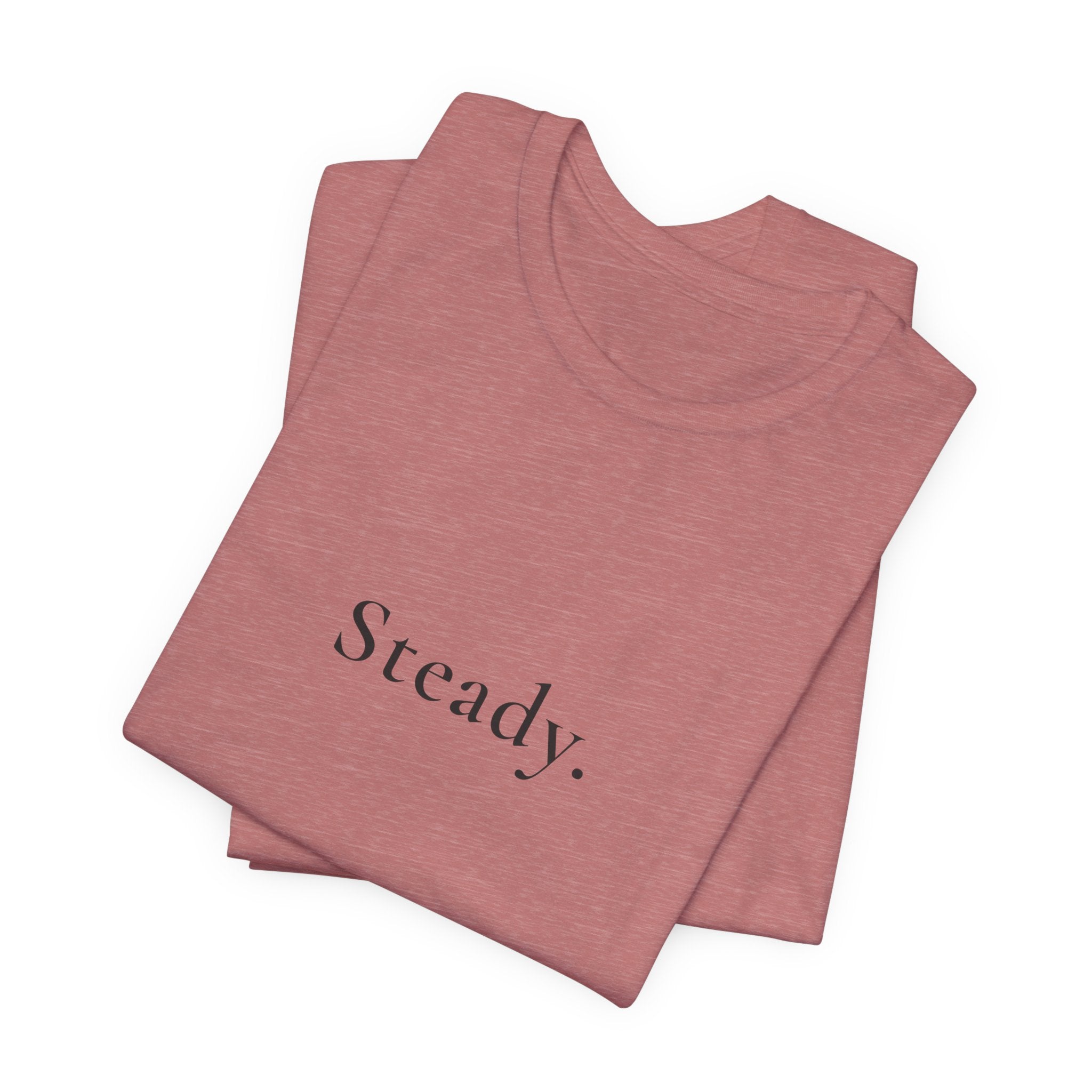 Steady. Minimalist Graphic Tee — Calm Motivational Short Sleeve Shirt