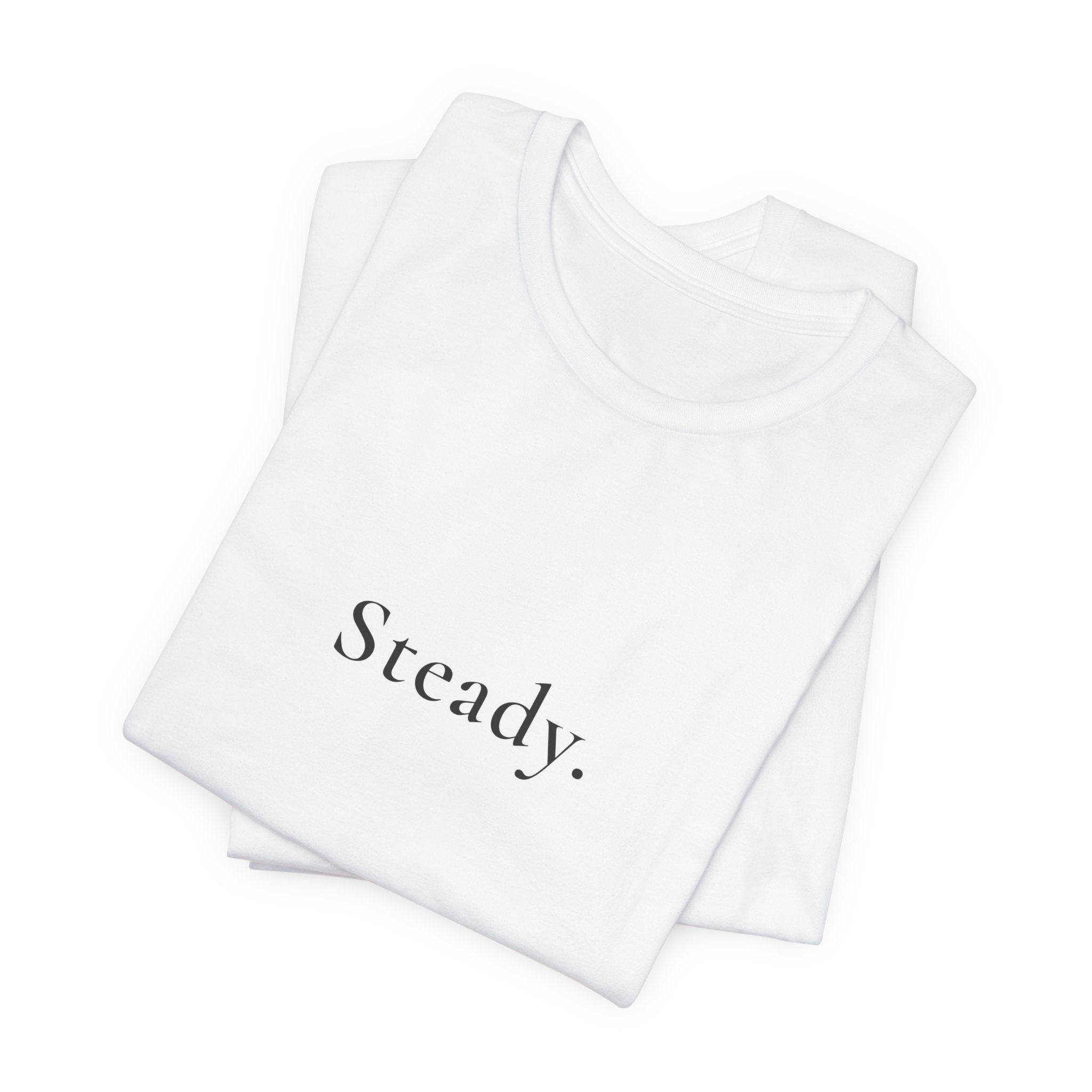 Steady. Minimalist Graphic Tee — Calm Motivational Short Sleeve Shirt