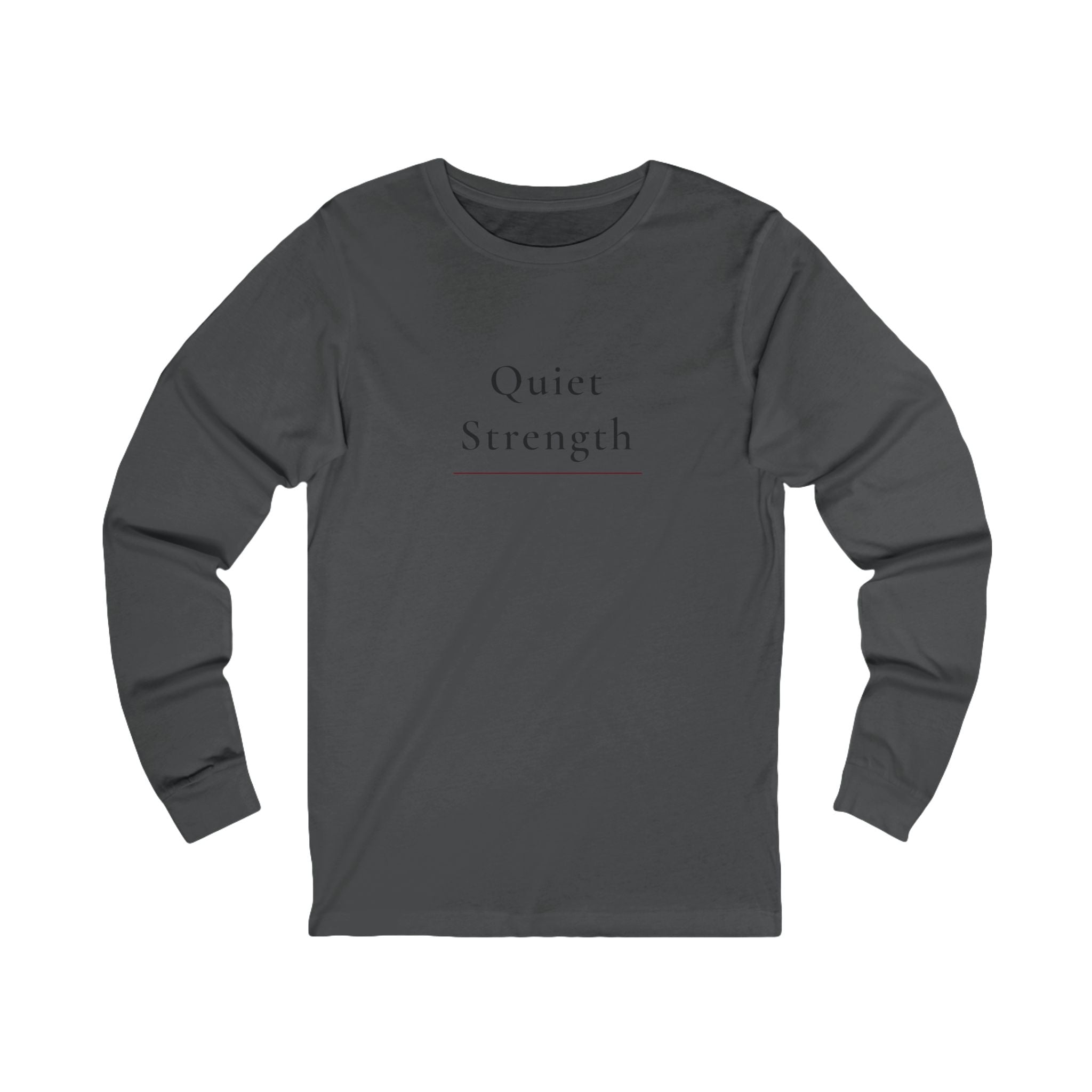 Quiet Strength Long Sleeve Tee — Minimalist Inspirational Shirt