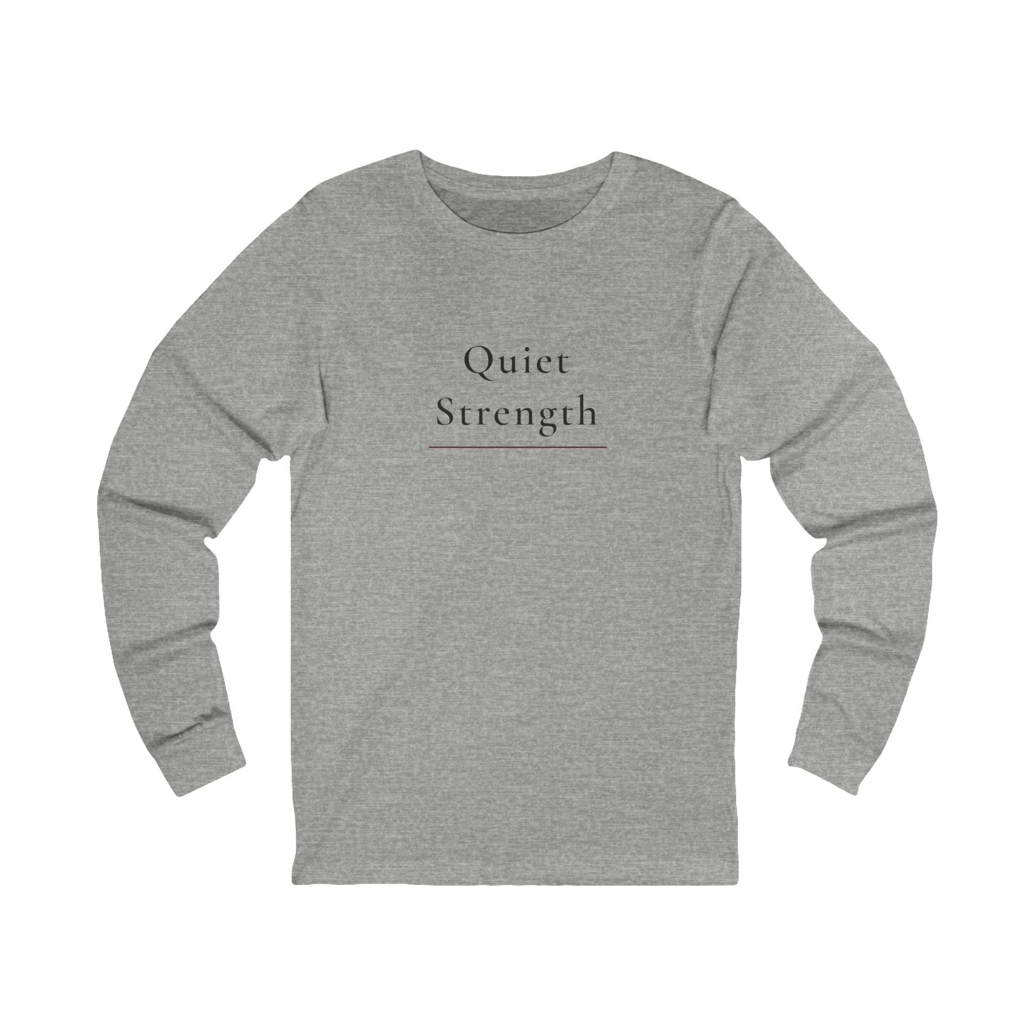 Quiet Strength Long Sleeve Tee — Minimalist Inspirational Shirt