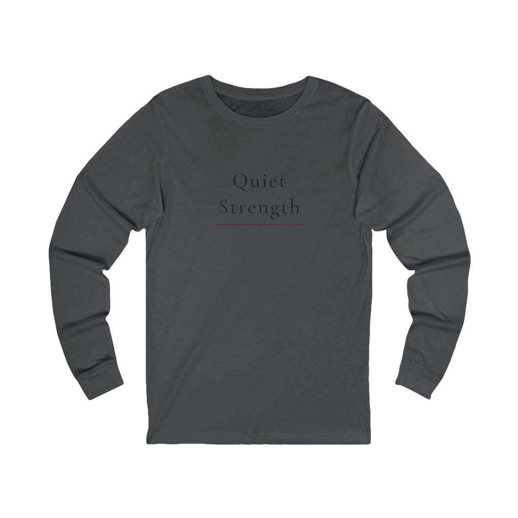 Quiet Strength Long Sleeve Tee — Minimalist Inspirational Shirt