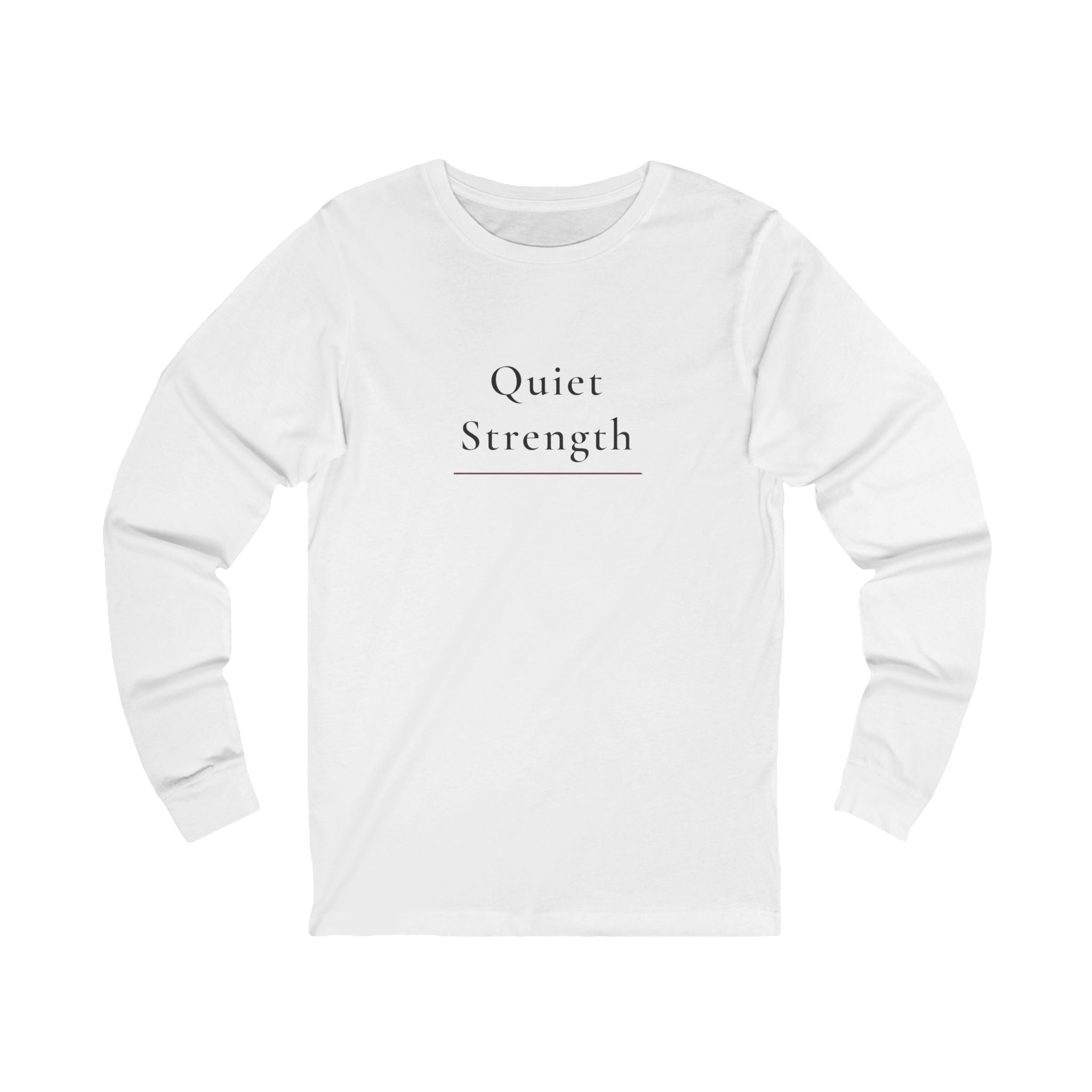 Quiet Strength Long Sleeve Tee — Minimalist Inspirational Shirt